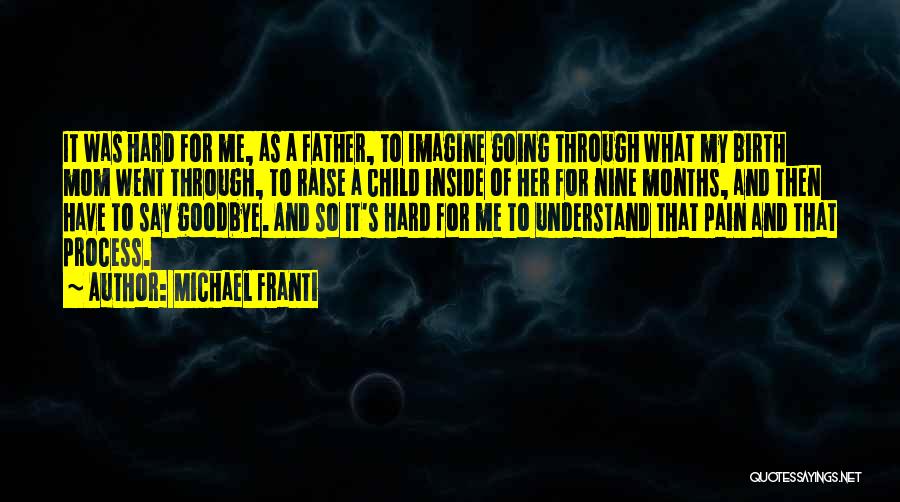 Michael Franti Quotes: It Was Hard For Me, As A Father, To Imagine Going Through What My Birth Mom Went Through, To Raise