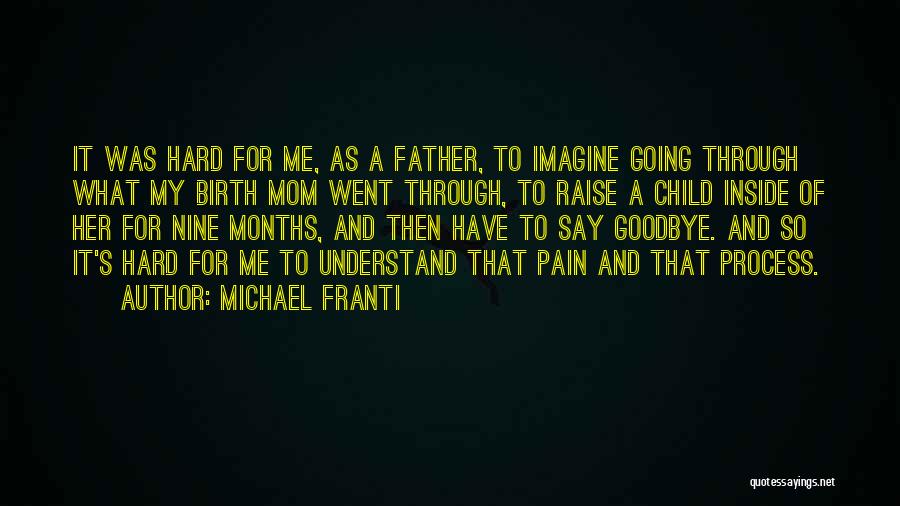 Michael Franti Quotes: It Was Hard For Me, As A Father, To Imagine Going Through What My Birth Mom Went Through, To Raise