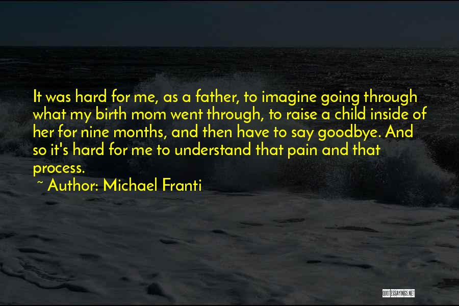 Michael Franti Quotes: It Was Hard For Me, As A Father, To Imagine Going Through What My Birth Mom Went Through, To Raise