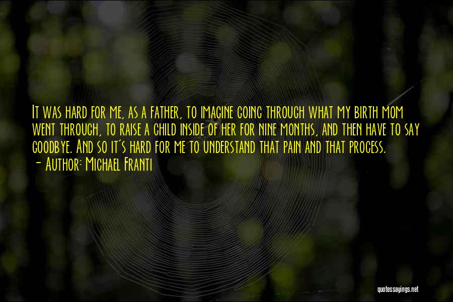 Michael Franti Quotes: It Was Hard For Me, As A Father, To Imagine Going Through What My Birth Mom Went Through, To Raise