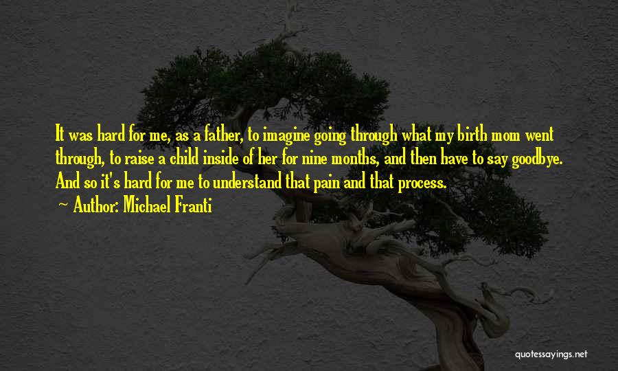 Michael Franti Quotes: It Was Hard For Me, As A Father, To Imagine Going Through What My Birth Mom Went Through, To Raise