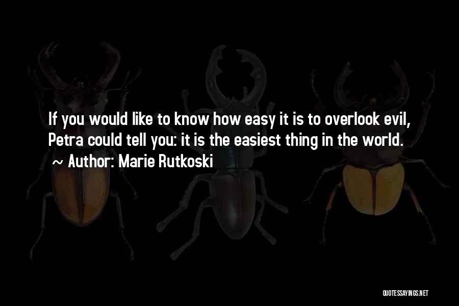 Marie Rutkoski Quotes: If You Would Like To Know How Easy It Is To Overlook Evil, Petra Could Tell You: It Is The
