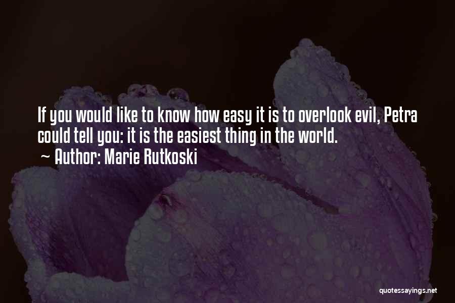 Marie Rutkoski Quotes: If You Would Like To Know How Easy It Is To Overlook Evil, Petra Could Tell You: It Is The