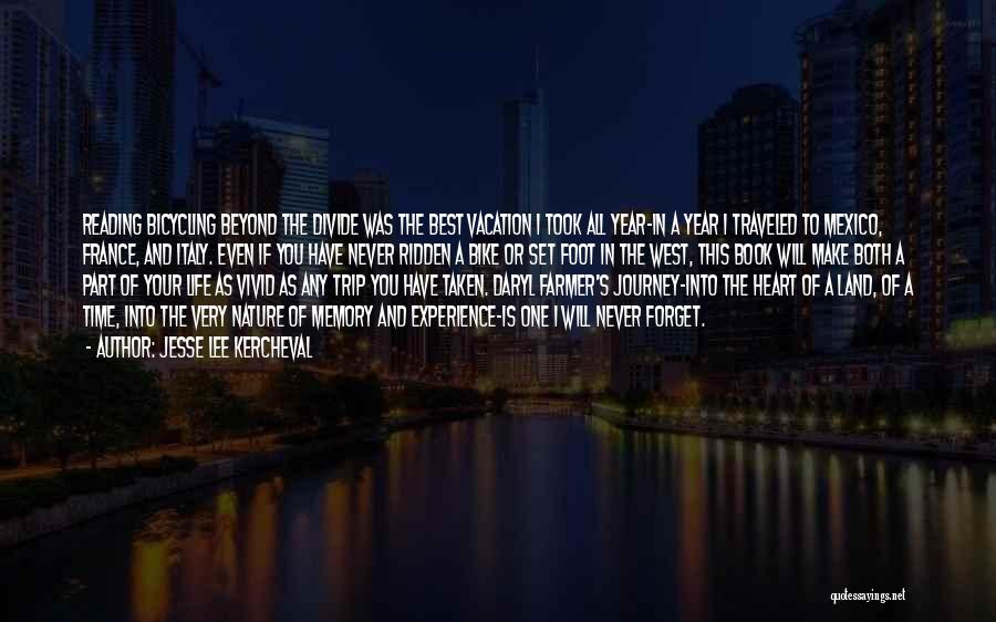 Jesse Lee Kercheval Quotes: Reading Bicycling Beyond The Divide Was The Best Vacation I Took All Year-in A Year I Traveled To Mexico, France,