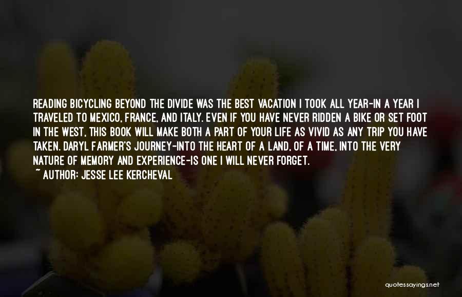 Jesse Lee Kercheval Quotes: Reading Bicycling Beyond The Divide Was The Best Vacation I Took All Year-in A Year I Traveled To Mexico, France,