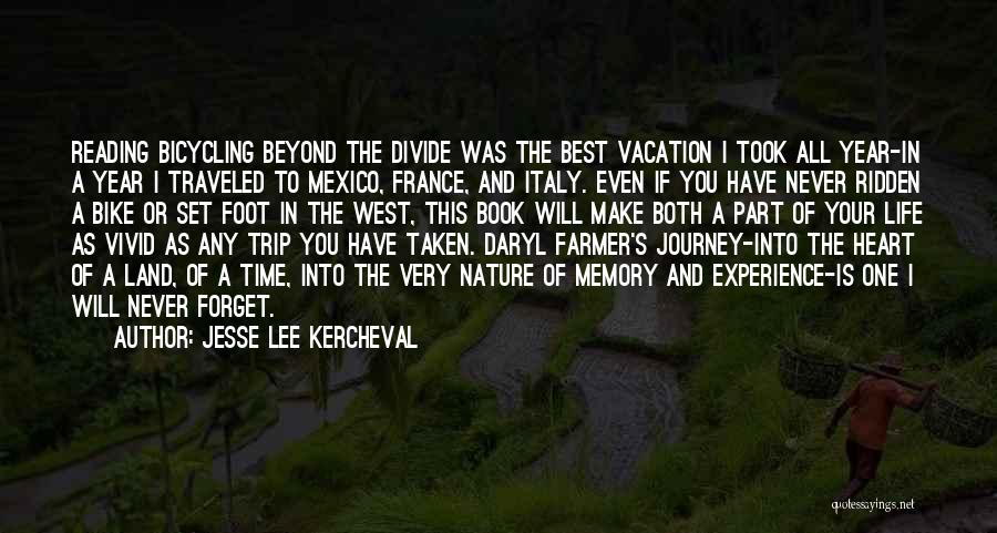 Jesse Lee Kercheval Quotes: Reading Bicycling Beyond The Divide Was The Best Vacation I Took All Year-in A Year I Traveled To Mexico, France,