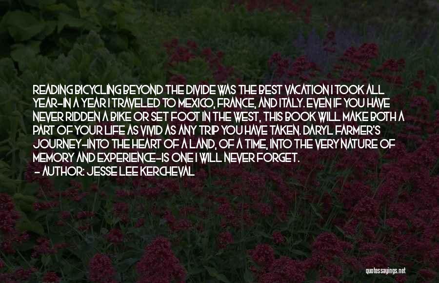 Jesse Lee Kercheval Quotes: Reading Bicycling Beyond The Divide Was The Best Vacation I Took All Year-in A Year I Traveled To Mexico, France,