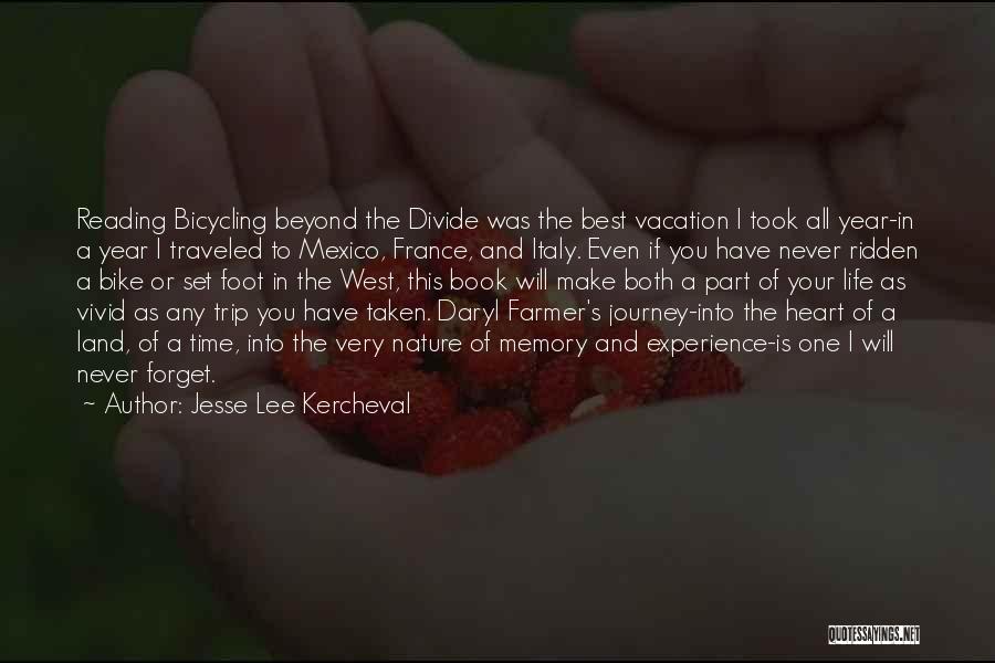 Jesse Lee Kercheval Quotes: Reading Bicycling Beyond The Divide Was The Best Vacation I Took All Year-in A Year I Traveled To Mexico, France,