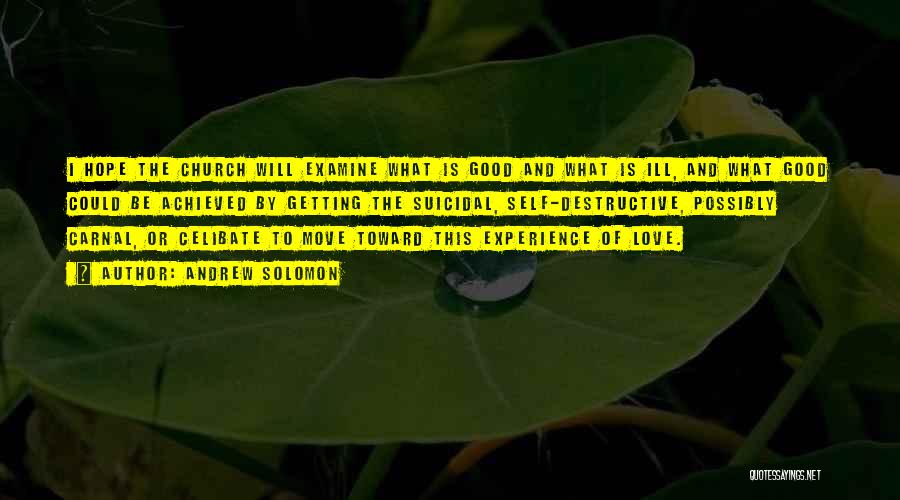Andrew Solomon Quotes: I Hope The Church Will Examine What Is Good And What Is Ill, And What Good Could Be Achieved By