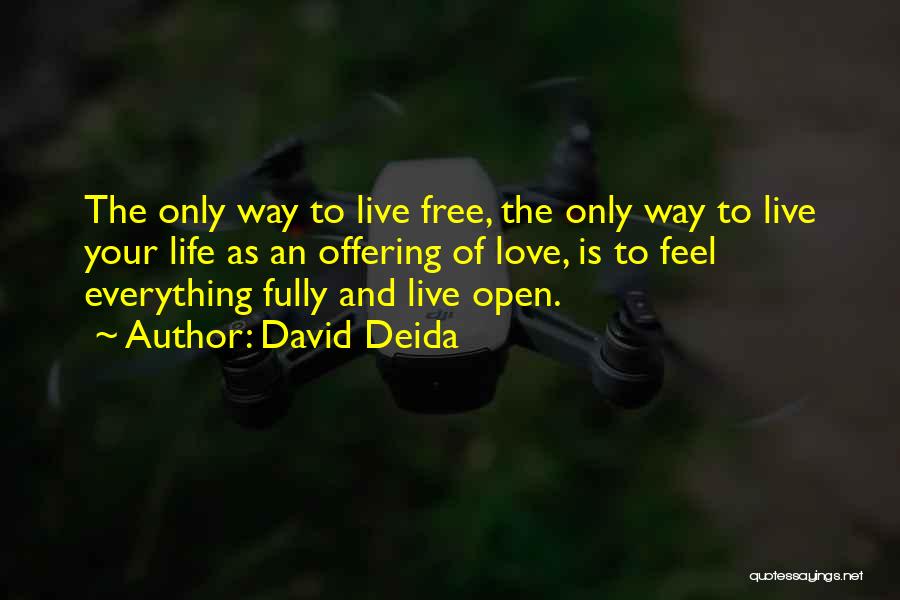 David Deida Quotes: The Only Way To Live Free, The Only Way To Live Your Life As An Offering Of Love, Is To