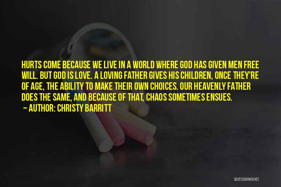 Christy Barritt Quotes: Hurts Come Because We Live In A World Where God Has Given Men Free Will. But God Is Love. A
