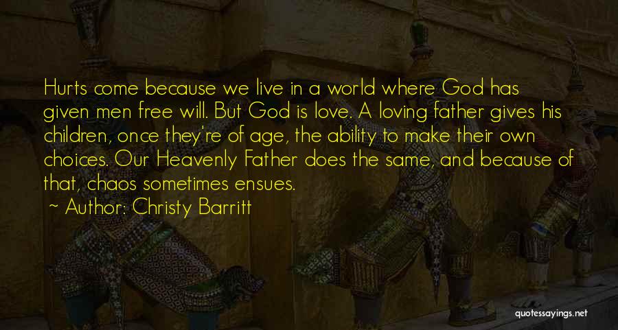 Christy Barritt Quotes: Hurts Come Because We Live In A World Where God Has Given Men Free Will. But God Is Love. A