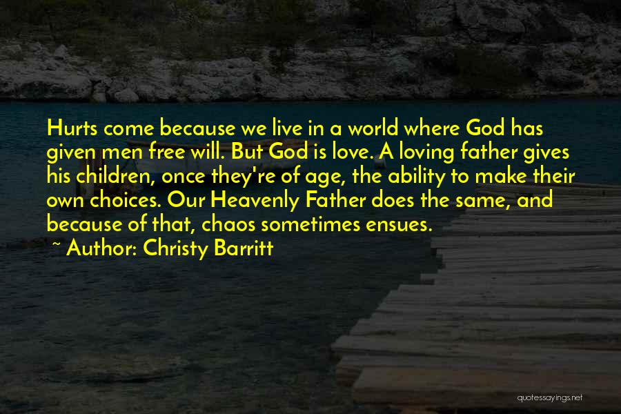 Christy Barritt Quotes: Hurts Come Because We Live In A World Where God Has Given Men Free Will. But God Is Love. A