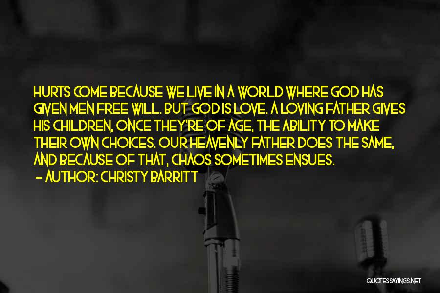 Christy Barritt Quotes: Hurts Come Because We Live In A World Where God Has Given Men Free Will. But God Is Love. A