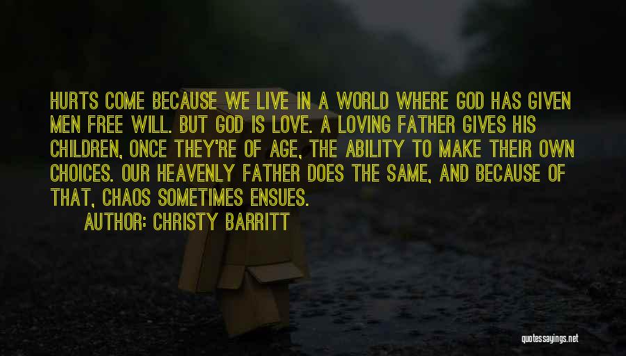 Christy Barritt Quotes: Hurts Come Because We Live In A World Where God Has Given Men Free Will. But God Is Love. A