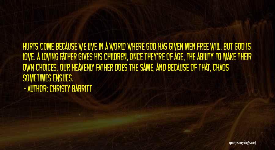 Christy Barritt Quotes: Hurts Come Because We Live In A World Where God Has Given Men Free Will. But God Is Love. A