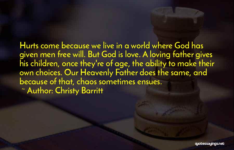 Christy Barritt Quotes: Hurts Come Because We Live In A World Where God Has Given Men Free Will. But God Is Love. A