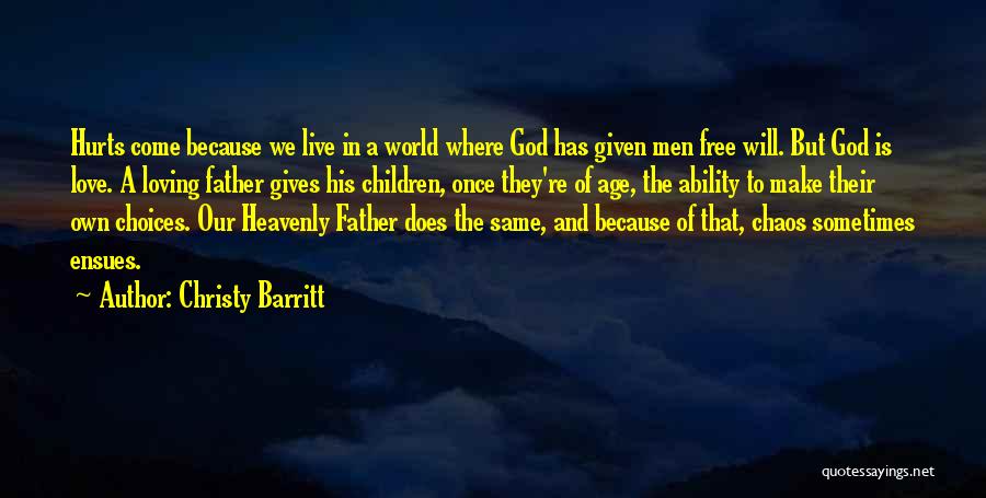 Christy Barritt Quotes: Hurts Come Because We Live In A World Where God Has Given Men Free Will. But God Is Love. A