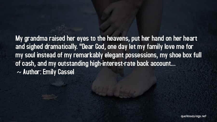 Emily Cassel Quotes: My Grandma Raised Her Eyes To The Heavens, Put Her Hand On Her Heart And Sighed Dramatically. Dear God, One