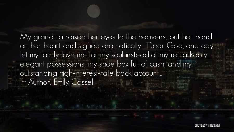 Emily Cassel Quotes: My Grandma Raised Her Eyes To The Heavens, Put Her Hand On Her Heart And Sighed Dramatically. Dear God, One