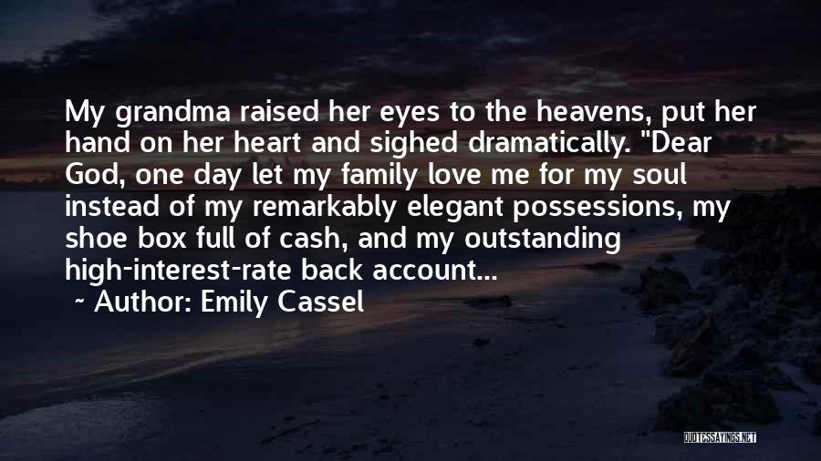 Emily Cassel Quotes: My Grandma Raised Her Eyes To The Heavens, Put Her Hand On Her Heart And Sighed Dramatically. Dear God, One