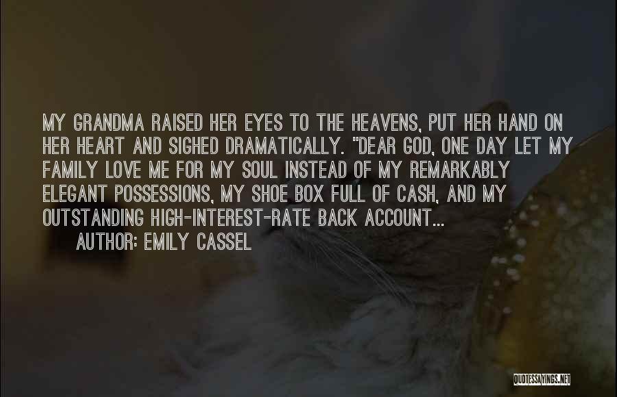 Emily Cassel Quotes: My Grandma Raised Her Eyes To The Heavens, Put Her Hand On Her Heart And Sighed Dramatically. Dear God, One