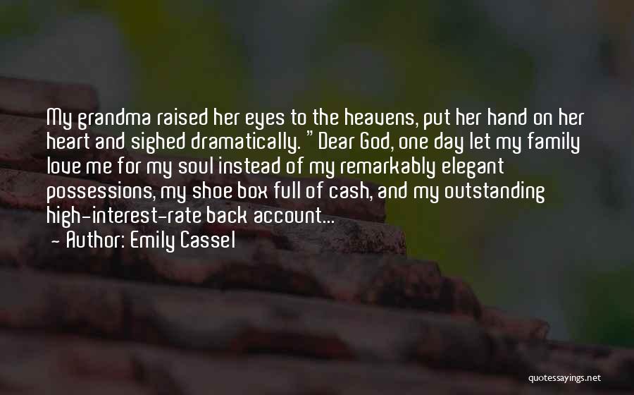 Emily Cassel Quotes: My Grandma Raised Her Eyes To The Heavens, Put Her Hand On Her Heart And Sighed Dramatically. Dear God, One