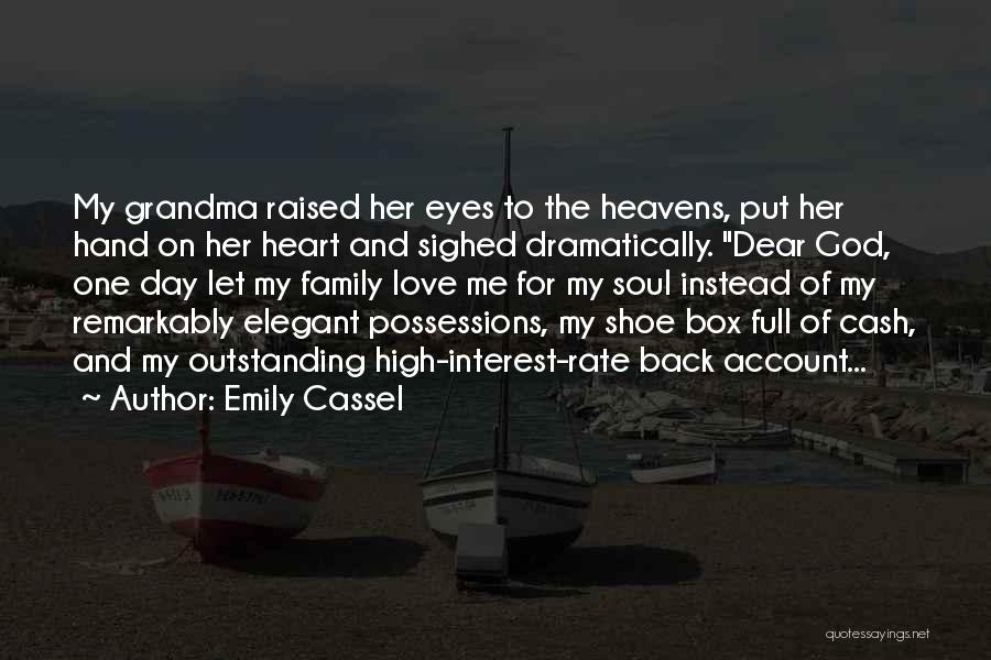 Emily Cassel Quotes: My Grandma Raised Her Eyes To The Heavens, Put Her Hand On Her Heart And Sighed Dramatically. Dear God, One