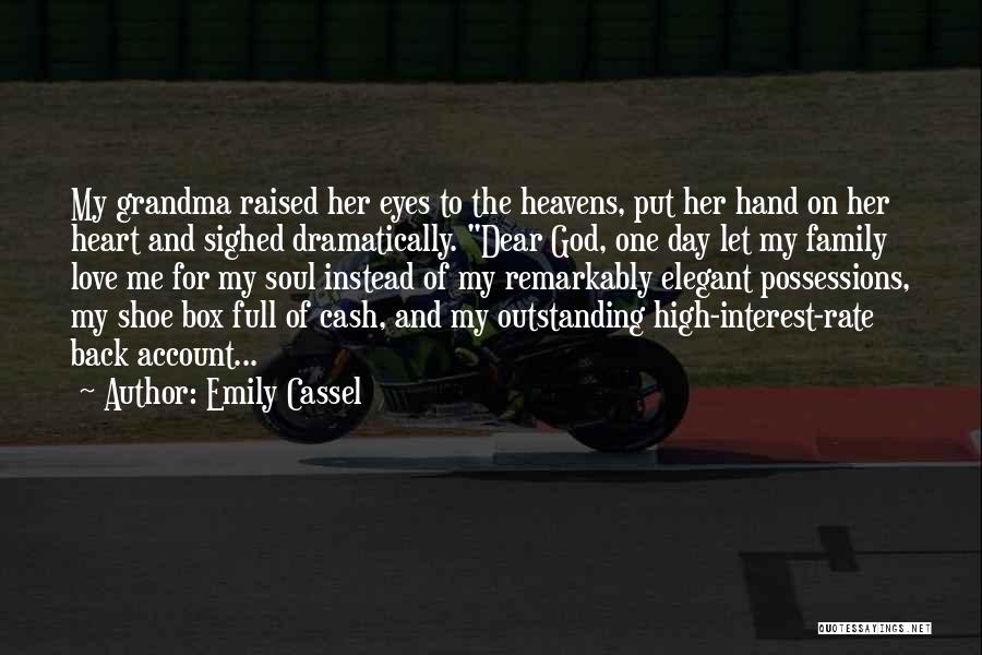 Emily Cassel Quotes: My Grandma Raised Her Eyes To The Heavens, Put Her Hand On Her Heart And Sighed Dramatically. Dear God, One