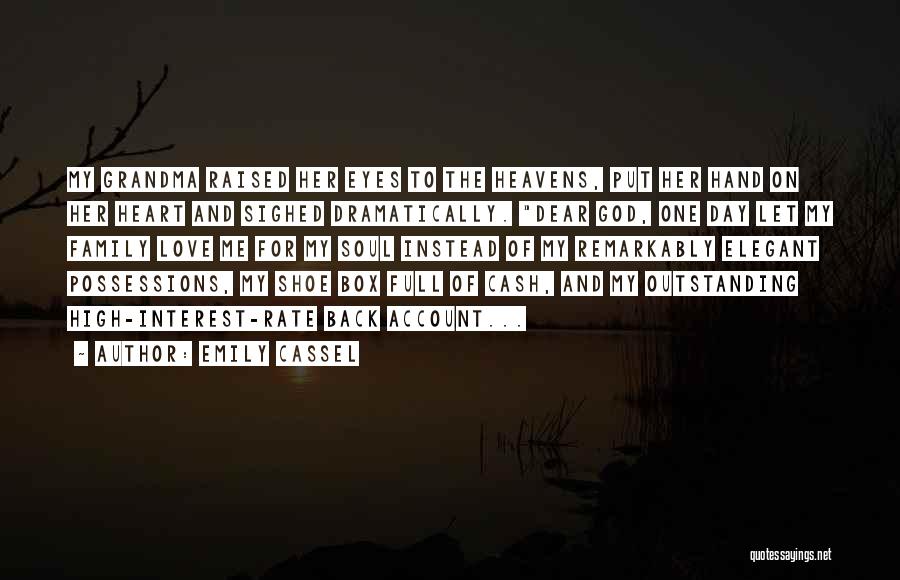 Emily Cassel Quotes: My Grandma Raised Her Eyes To The Heavens, Put Her Hand On Her Heart And Sighed Dramatically. Dear God, One