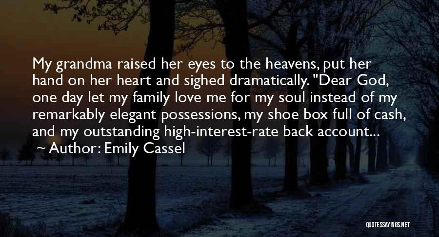 Emily Cassel Quotes: My Grandma Raised Her Eyes To The Heavens, Put Her Hand On Her Heart And Sighed Dramatically. Dear God, One