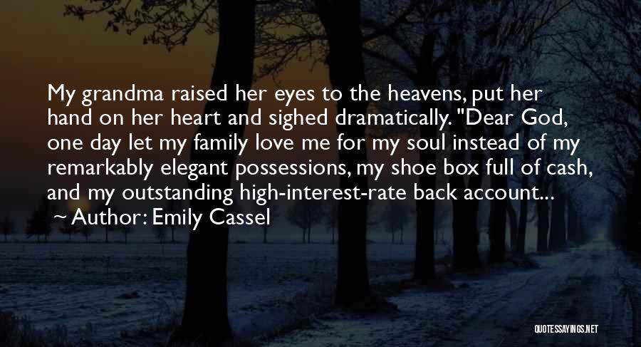 Emily Cassel Quotes: My Grandma Raised Her Eyes To The Heavens, Put Her Hand On Her Heart And Sighed Dramatically. Dear God, One