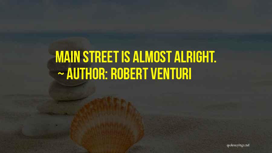 Robert Venturi Quotes: Main Street Is Almost Alright.