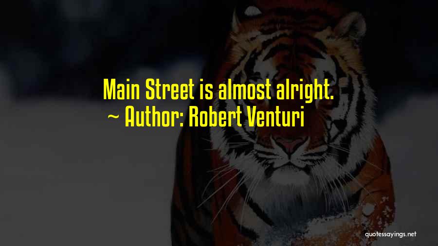 Robert Venturi Quotes: Main Street Is Almost Alright.