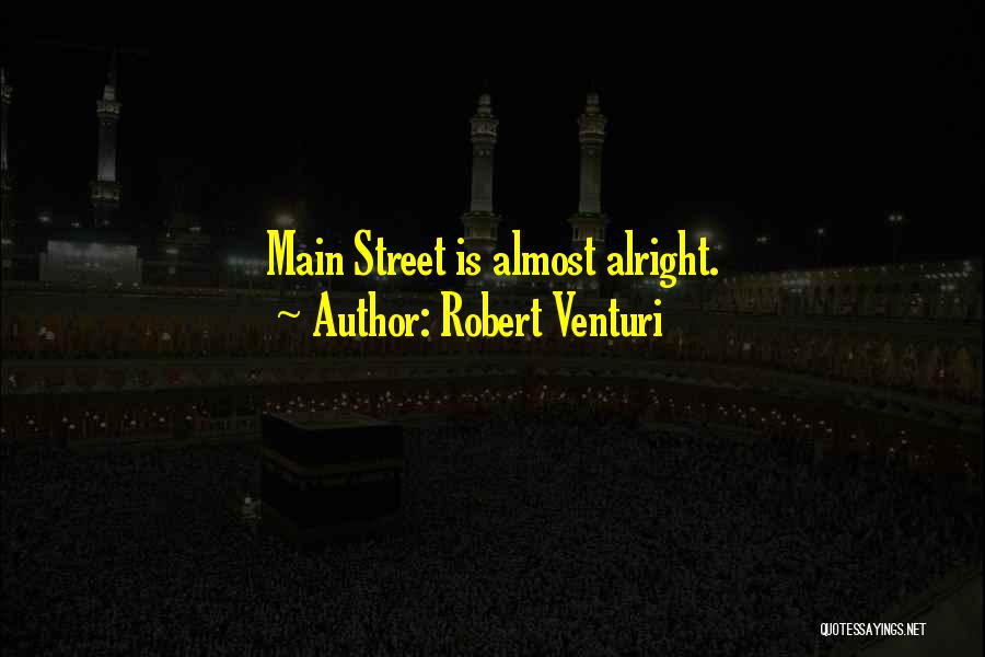 Robert Venturi Quotes: Main Street Is Almost Alright.