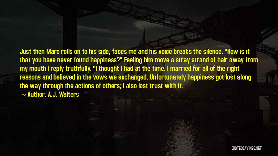 A.J. Walters Quotes: Just Then Marc Rolls On To His Side, Faces Me And His Voice Breaks The Silence. How Is It That