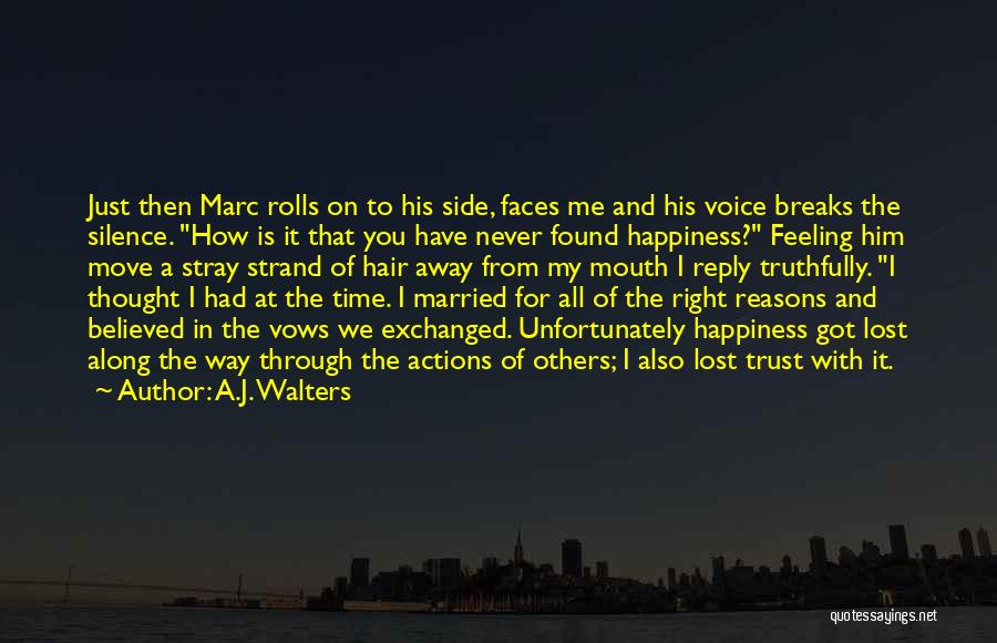 A.J. Walters Quotes: Just Then Marc Rolls On To His Side, Faces Me And His Voice Breaks The Silence. How Is It That