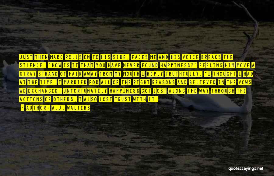 A.J. Walters Quotes: Just Then Marc Rolls On To His Side, Faces Me And His Voice Breaks The Silence. How Is It That