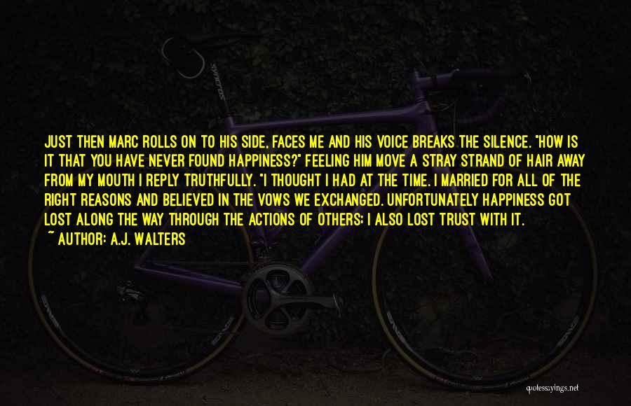 A.J. Walters Quotes: Just Then Marc Rolls On To His Side, Faces Me And His Voice Breaks The Silence. How Is It That