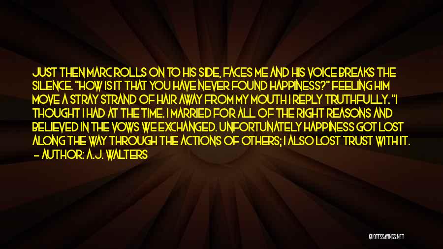 A.J. Walters Quotes: Just Then Marc Rolls On To His Side, Faces Me And His Voice Breaks The Silence. How Is It That