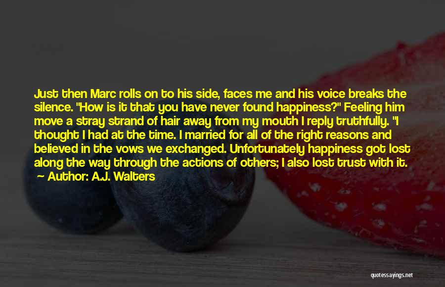 A.J. Walters Quotes: Just Then Marc Rolls On To His Side, Faces Me And His Voice Breaks The Silence. How Is It That