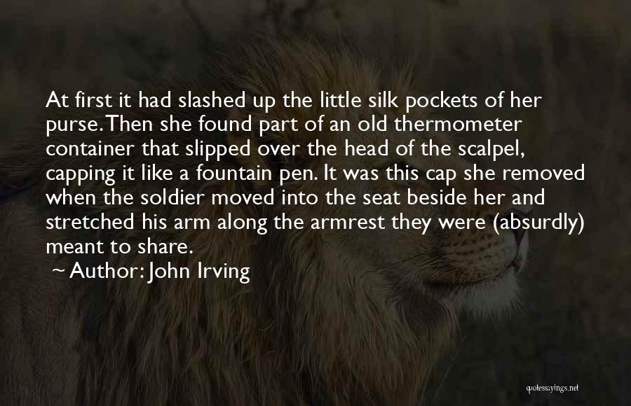 John Irving Quotes: At First It Had Slashed Up The Little Silk Pockets Of Her Purse. Then She Found Part Of An Old