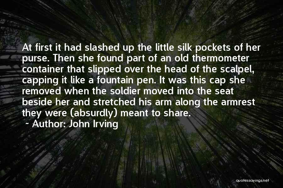 John Irving Quotes: At First It Had Slashed Up The Little Silk Pockets Of Her Purse. Then She Found Part Of An Old