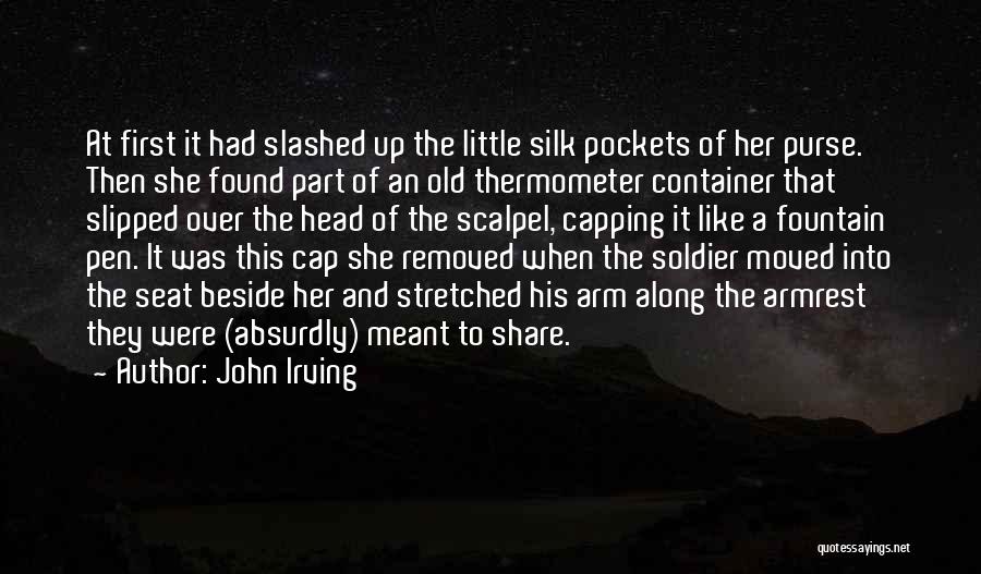 John Irving Quotes: At First It Had Slashed Up The Little Silk Pockets Of Her Purse. Then She Found Part Of An Old