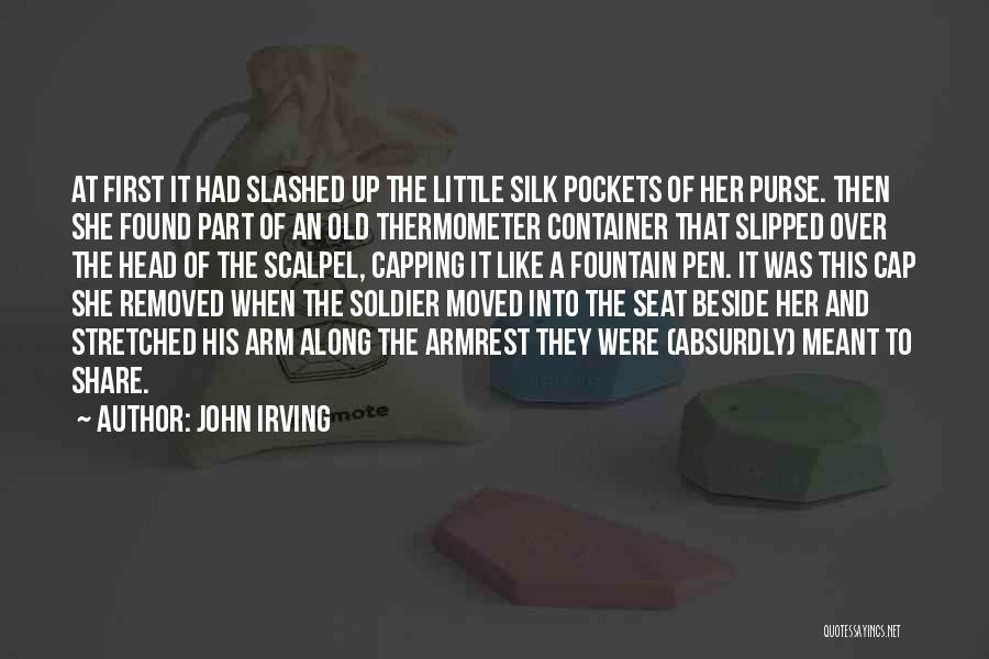 John Irving Quotes: At First It Had Slashed Up The Little Silk Pockets Of Her Purse. Then She Found Part Of An Old
