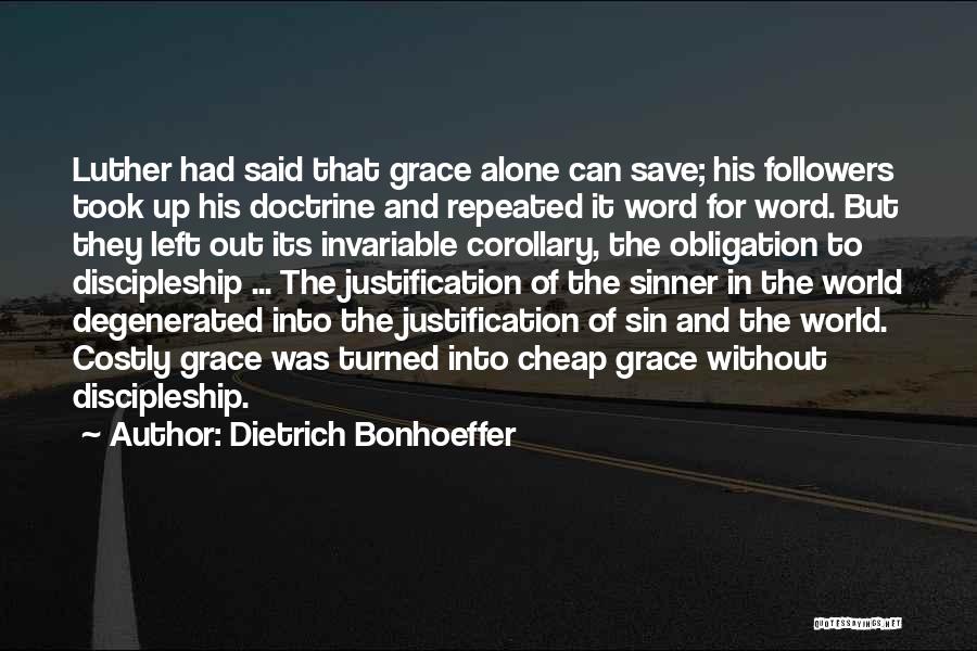 Dietrich Bonhoeffer Quotes: Luther Had Said That Grace Alone Can Save; His Followers Took Up His Doctrine And Repeated It Word For Word.