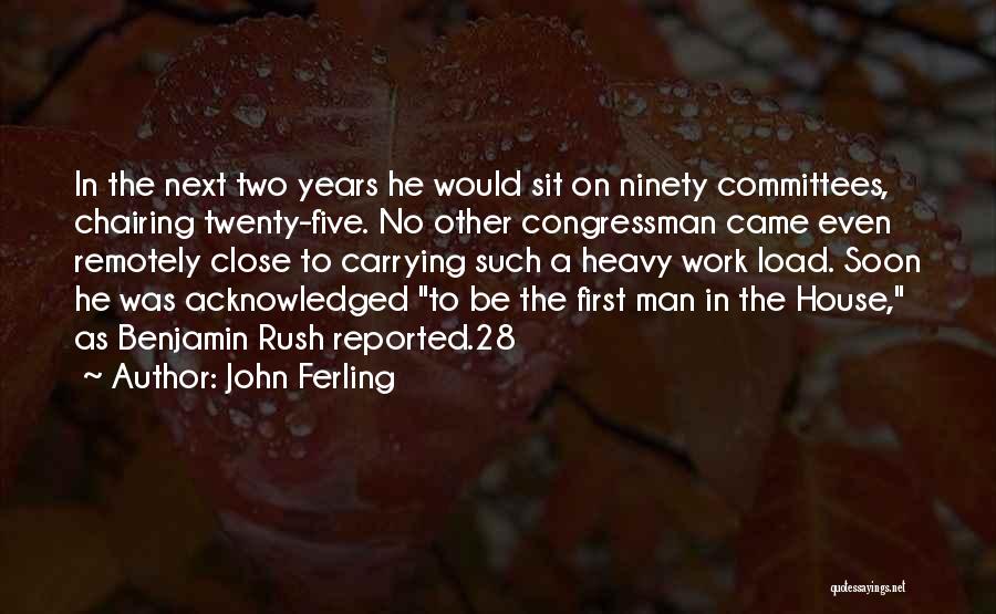 John Ferling Quotes: In The Next Two Years He Would Sit On Ninety Committees, Chairing Twenty-five. No Other Congressman Came Even Remotely Close