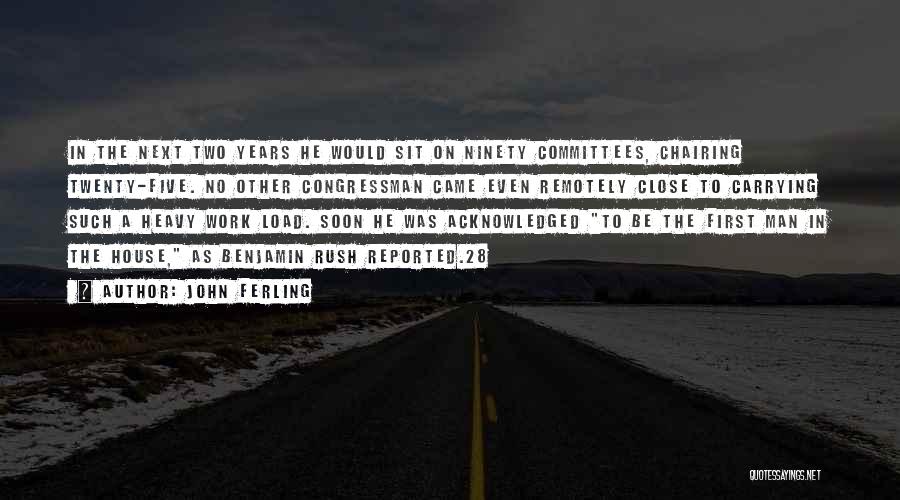 John Ferling Quotes: In The Next Two Years He Would Sit On Ninety Committees, Chairing Twenty-five. No Other Congressman Came Even Remotely Close