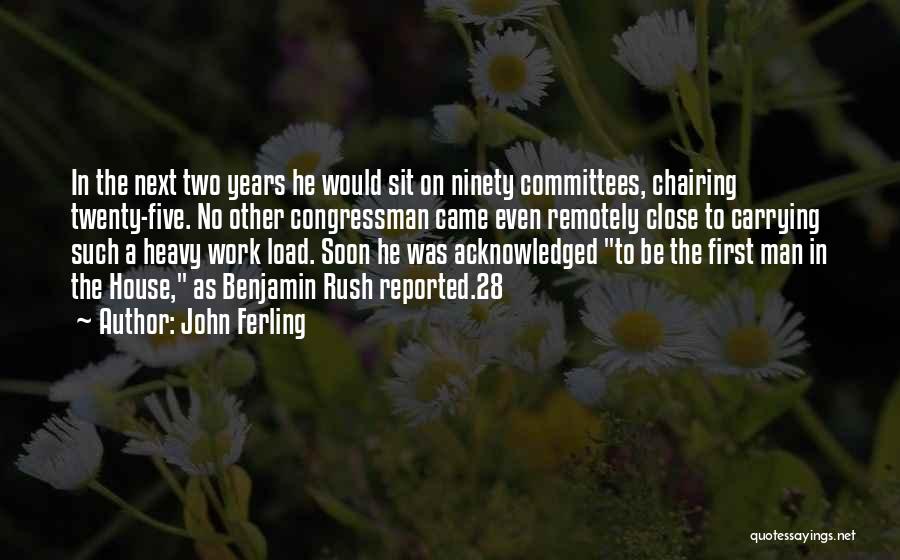 John Ferling Quotes: In The Next Two Years He Would Sit On Ninety Committees, Chairing Twenty-five. No Other Congressman Came Even Remotely Close