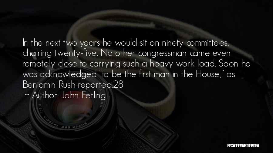 John Ferling Quotes: In The Next Two Years He Would Sit On Ninety Committees, Chairing Twenty-five. No Other Congressman Came Even Remotely Close